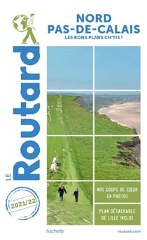 Guide du Routard : Nord-Pas-de-Calais - les bons plans Ch'tis ! (édition 2021/2022)
