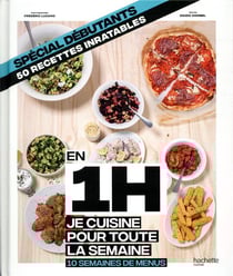 En 1h je cuisine pour toute la semaine - spécial debutants, 50 recettes inratables - 10 semaines de menus