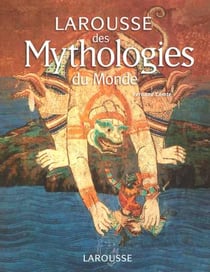Larousse des mythologies du monde