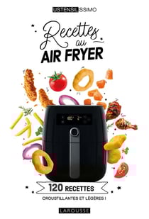 Recettes au air fryer : 120 recettes croustillantes et légères !