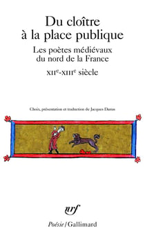 Du cloître à la place publique - les poètes médiévaux du Nord de la France (XIIe-XIIIe siècles)