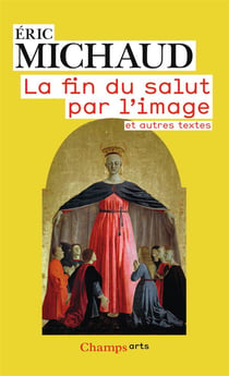 La fin du salut par l'image et autres textes