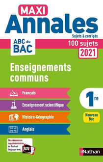 MAXI ANNALES ABC DU BAC : enseignements communs - 1re - sujets et corrigés (édition 2021)