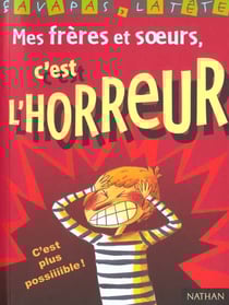Les freres et les soeurs c'est l'horreur