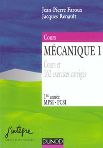 Mecanique t.1 - cours et 162 exercices corriges 1e annee mpsi pcsi