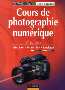 Cours de photographie numérique - principes, acquisition et stockage (3e édition)