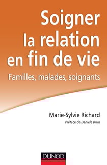 Soigner la relation en fin de vie - familles, malades, soignants