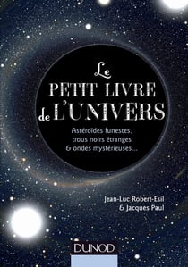 Le petit livre de l'univers - astéroïdes funestes, trous noirs étranges et ondes mystérieuses...