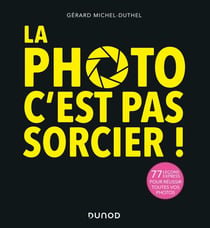La photo, c'est pas sorcier ! 77 leçons express pour réussir toutes vos photos (3e édition)