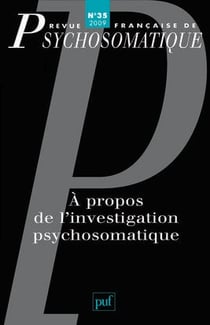 Revue française de psychosomatique n.35 : à propos de l'investigation psychosomatique
