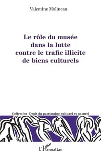 Le rôle du musée dans la lutte contre le trafic illicite de biens culturels
