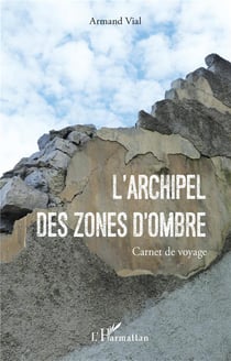 L'Archipel des Zones d'Ombres : Carnet de voyage