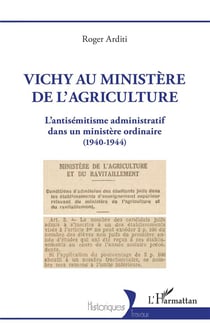 Vichy au ministère de l'agriculture : L'antisémitisme administratif dans un ministère ordinaire (1940-1944)