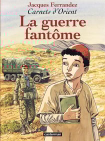 Carnets d'Orient Tome 6 : la guerre fantôme