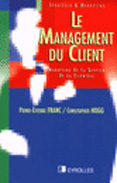 Le management du client : Marketing de la gestion de la clientèle