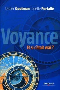 Voyance. Et si c'était vrai ? : Pour une approche raisonnée de la voyance...