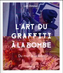 L'art du graffiti à la bombe - du mur à la toile