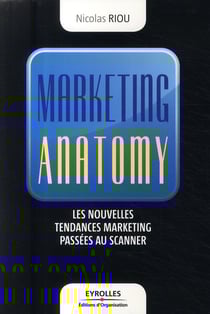 Marketing anatomy - les nouvelles tendances marketing passées au scanner