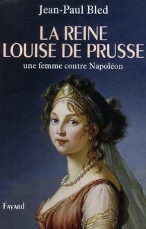 La Reine Louise de Prusse - une femme contre Napoléon