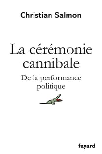 La cérémonie cannibale - de la performance politique
