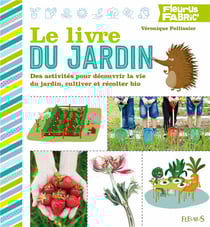 Le livre du jardin - des activités pour découvrir la vie du jardin, cultiver et récolter bio