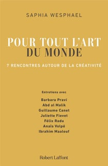 Pour tout l'art du monde : 7 rencontres autour de la créativité