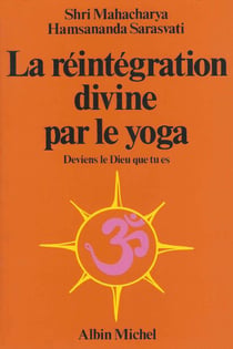 La réintegration divine par le yoga - deviens le Dieu que tu es