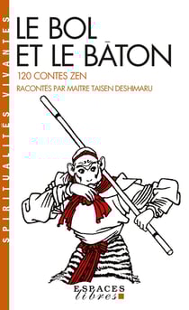 Le bol et le bâton : 120 contes zen