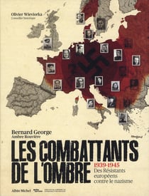 Les combattants de l'ombre, 1939-1945 - des résistants européens contre le nazisme