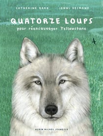 Quatorze loups - pour réensauvager Yellowstone