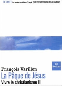 La Pâque de Jésus - vivre le christianisme t.3