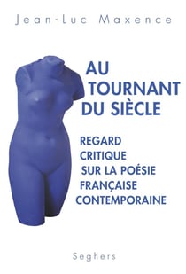 Au tournant du siècle - regard critique sur la poésie française contemporaine
