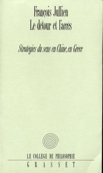 Le détour et l'accès - stratégie du sens en Chine, en Grèce