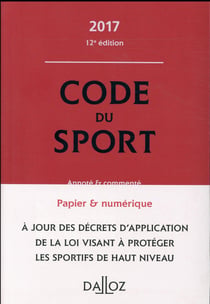 CODE DU SPORT 2017, ANNOTE ET COMMENTE
