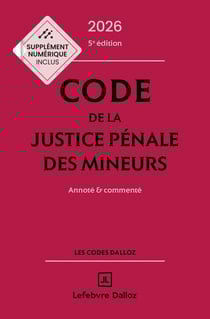 Code de la justice pénale des mineurs : Annoté et commenté (édition 2026)