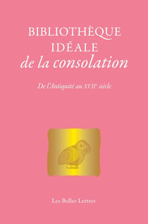 Bibliothèque idéale de la consolation : De l'Antiquité au XVIIe siècle