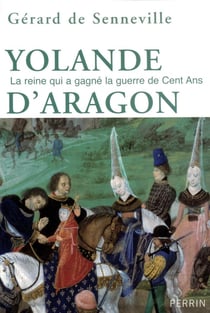 Yolande d'Aragon la reine qui a gagné la guerre de Cent ans