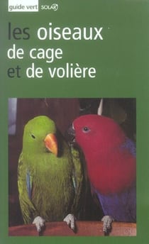 Les oiseaux de cage et de voliere - guide vert