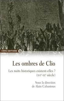 Les ombres de Clio - les nuits historiques existent-elles ? (XVIe-XXe siècle)