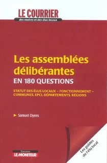 Les assemblees deliberantes en 180 questions - statut des elus locaux - fonctionnement - communes, e