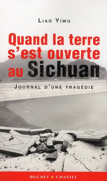 Quand la terre s'est ouverte au sichuan - journal d'une tragédie