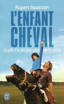 L'enfant cheval - la quête d'un père aux confins du monde pour guérir son fils autiste