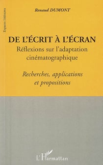 De l'écrit a l'écran : Réflexions sur l'adaptation cinématographique - Recherches, applications et propositions