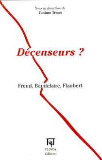 Décenseurs ? - Freud, Baudelaire, Flaubert