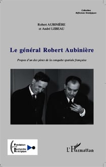 Le général Robert Aubinière - propos d'un pères de la conquête spaciale française