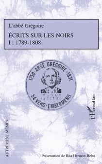 Écrits sur les noirs Tome 1 - 1789-1808