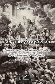 Les encyclopédies - construction et circulation du savoir de l'antiquité à Wikipédia