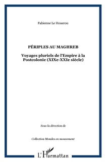 Périples au Maghreb - voyages pluriels de l'Empire à la Postcolonie (XIX-XXI siècle)