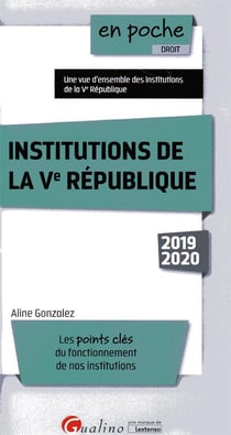Institutions de la Ve République - les points clés du fonctionnement de nos institutions (édition 2019/2020)