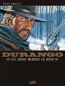 Durango Tome 1 : les chiens meurent en hiver